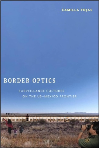 Camilla Fojas, Border Optics: Surveillance Cultures on the US–Mexico Frontier