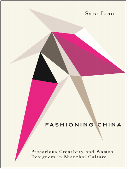 ara Liao, Fashioning China: Precarious Creativity and Women Designers in Shanzhai Culture