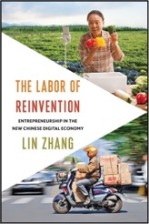 Lin Zhang, The Labor of Reinvention: Entrepreneurship in the New Chinese Digital Economy