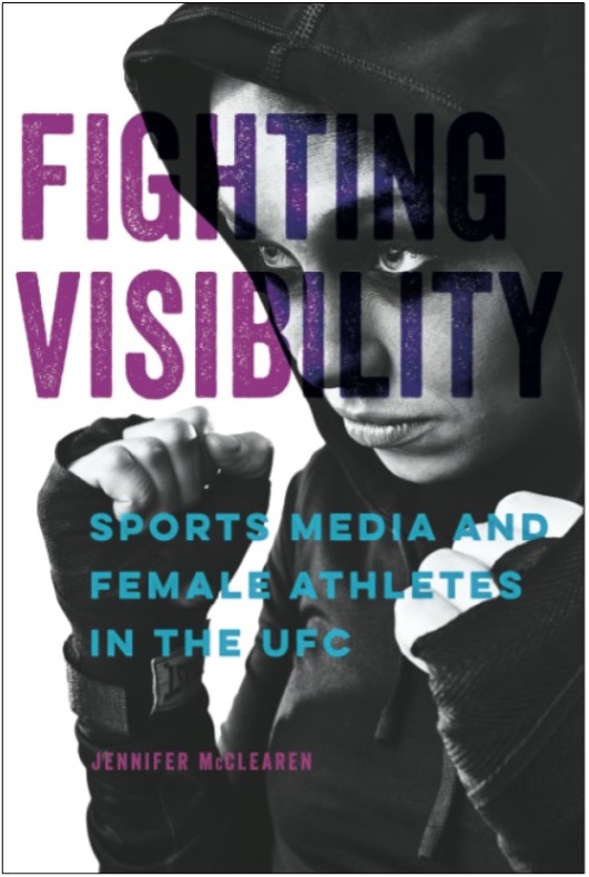 Jennifer McClearen, Fighting Visibility: Sports Media and Female Athletes in the UFC