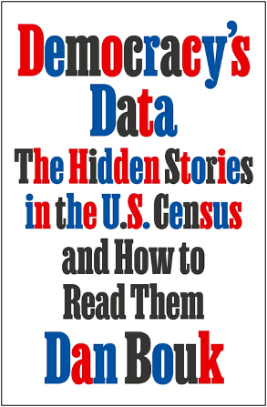 Dan Bouk, Democracy’s Data: The Hidden Stories in the U.S. Census and How to Read Them