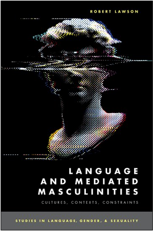 Robert Lawson, Language and Mediated Masculinities: Cultures, Contexts, Constraints