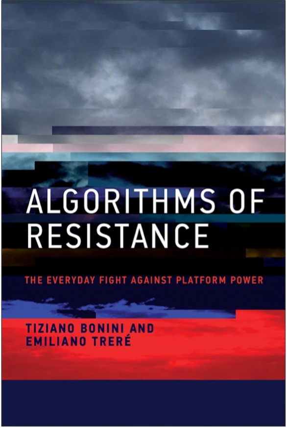 Tiziano Bonini and Emiliano Treré, Algorithms of Resistance: The Everyday Fight Against Platform Power