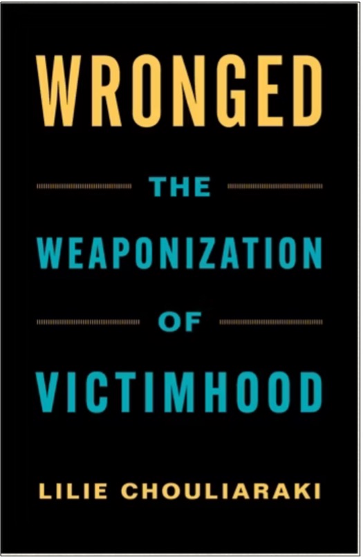 Lilie Chouliaraki, Wronged: The Weaponization of Victimhood