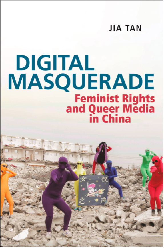 Jia Tan, Digital Masquerade: Feminist Rights and Queer Media in China