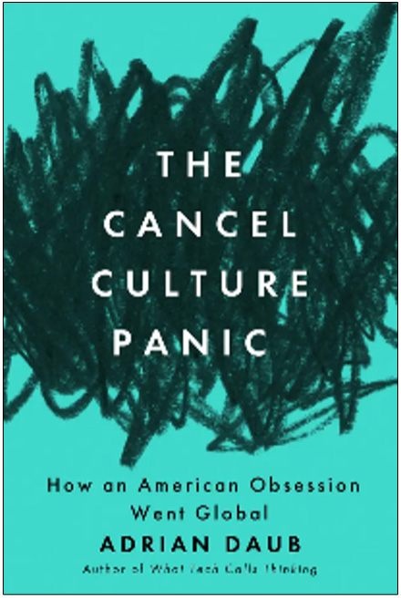 Adrian Daub, The Cancel Culture Panic: How an American Obsession Went Global