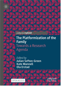 Julian Sefton-Green, Kate Mannell, and Ola Erstad (Eds.), The Platformization of the Family: Towards a Research Agenda