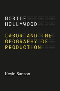 Kevin Sanson, Mobile Hollywood: Labor and the Geography of Production