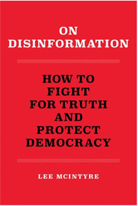 Lee McIntyre, On Disinformation: How to Fight for Truth and Protect Democracy