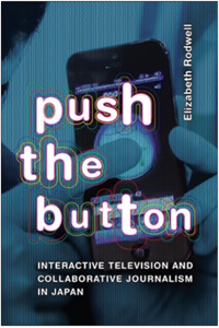Elizabeth Rodwell, Push the Button: Interactive Television and Collaborative Journalism in Japan