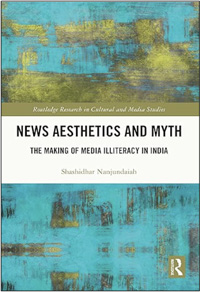 Shashidhar Nanjundaiah, News Aesthetics and Myth: The Making of Media Illiteracy in India