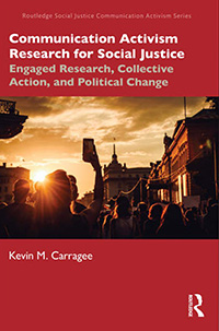 Kevin M. Carragee, Communication Activism Research for Social Justice: Engaged Research, Collective Action, and Political Change