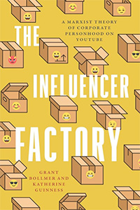 Grant Bollmer and Katherine Guinness, The Influencer Factory: A Marxist Theory of Corporate Personhood on YouTube
