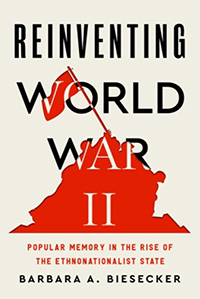 Barbara A. Biesecker, Reinventing World War II: Popular Memory in the Rise of the Ethnonationalist State