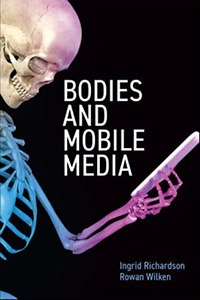 Ingrid Richardson and Rowan Wilken, Bodies and Mobile Media