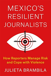 Mexico’s Resilient Journalists: How Reporters Manage Risk and Cope with Violence - book cover