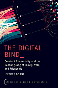The Digital Bind: Constant Connectivity and the Reconfiguring of Family, Work, and Friendship - book cover