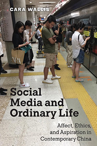 Social Media and Ordinary Life: Affect, Ethics, and Aspiration in Contemporary China - book cover